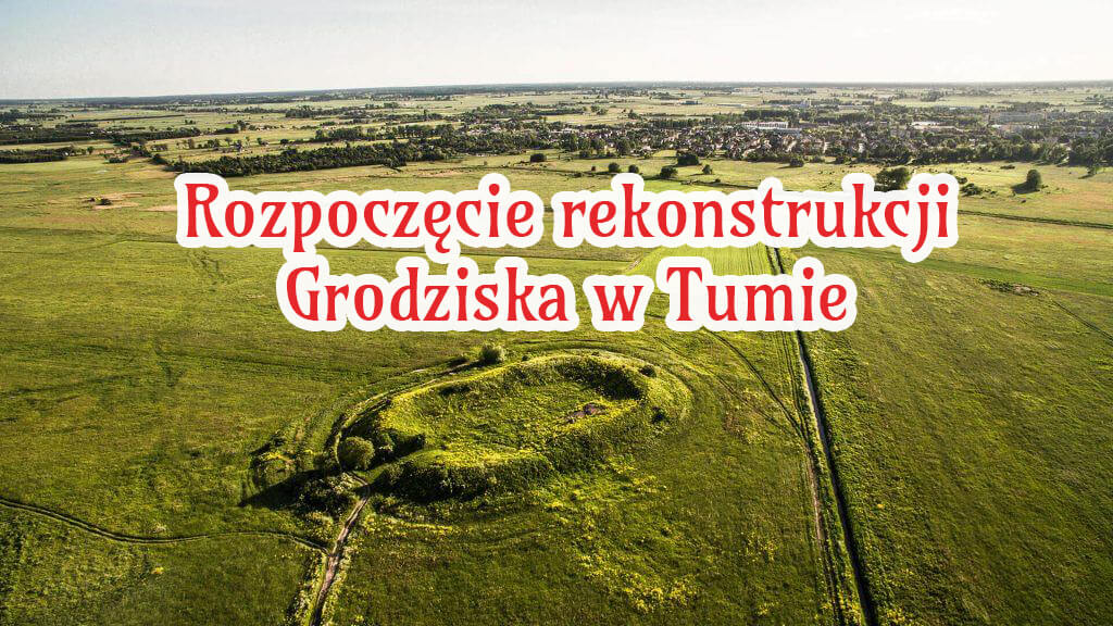 Rekonstrukcja Grodziska w Tumie_Centralny Łuk Turystyczny